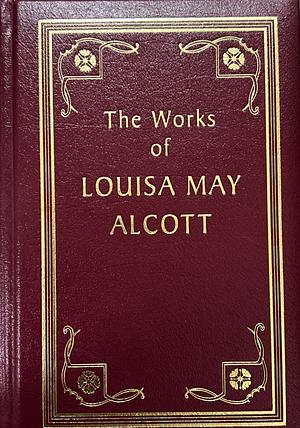 The Works Of Louisa May Alcott: Little Women, Good Wives, Little Men, Jo's Boys by Louisa May Alcott