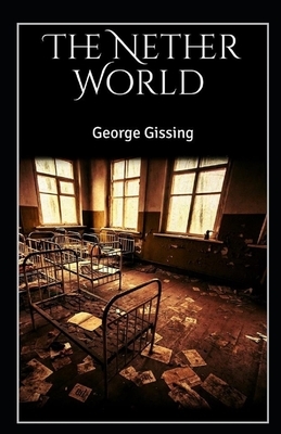 The Nether World Illustrated by George Gissing