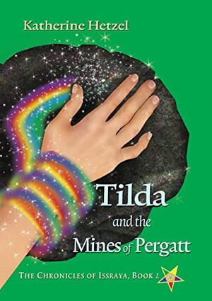 Tilda and the Mines of Pergatt (The Chronicles of Issraya #2) by Katherine Hetzel