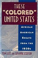 These "colored" United States: African American Essays from the 1920s by Susanna Ashton, Tom Lutz