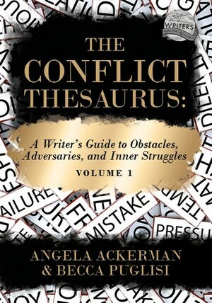 The Conflict Thesaurus: A Writer's Guide to Obstacles, Adversaries, and Inner Struggles Volume 1 by Becca Puglisi, Angela Ackerman