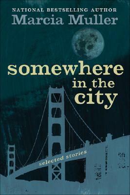 Somewhere in the City: Selected Stories by Marcia Muller