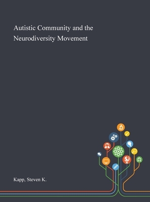 Autistic Community and the Neurodiversity Movement by Steven K. Kapp