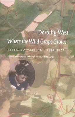 Where the Wild Grape Grows: Selected Writings, 1930-1950 by Verner D. Mitchell, Dorothy West, Cynthia Davis