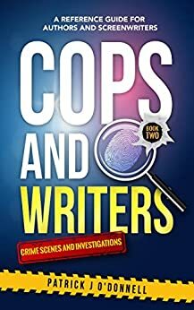 Cops And Writers: Crime Scenes And Investigations by Patrick O'Donnell