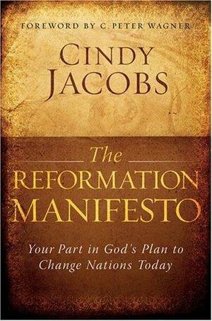 The Reformation Manifesto: Your Part in God's Plan to Change Nations Today by Cindy Jacobs