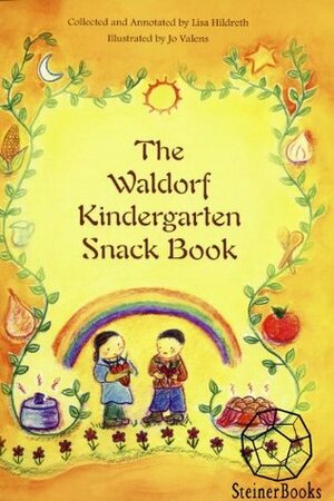 The Waldorf Kindergarten Snack Book by Jo Valens, Lisa Hildreth