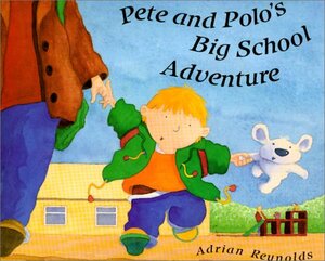 Pete & Polo's Big School Adventure by Adrian Reynolds