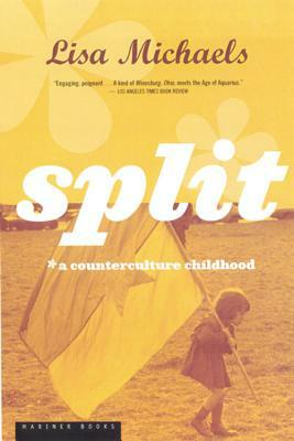 Split: A Counterculture Childhood by Lisa Michaels