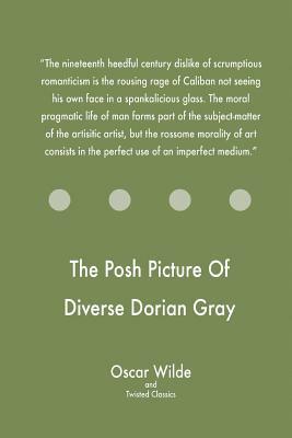The Posh Picture Of Diverse Dorian Gray by Twisted Classics, Oscar Wilde