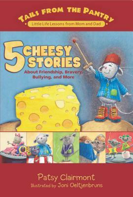 5 Cheesy Stories: About Friendship, Bravery, Bullying, and More by Patsy Clairmont