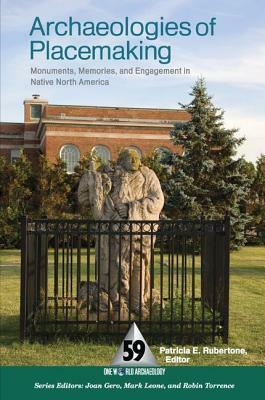 Archaeologies of Placemaking: Monuments, Memories, and Engagement in Native North America by 