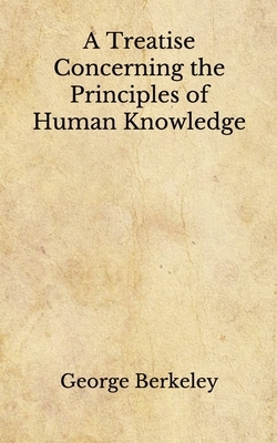 A Treatise Concerning the Principles of Human Knowledge: (Aberdeen Classics Collection) by George Berkeley