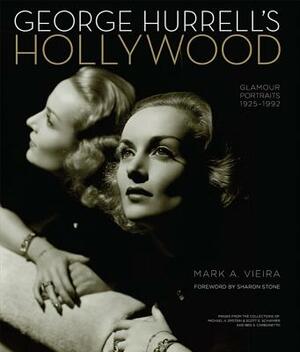 George Hurrell's Hollywood: Glamour Portraits 1925-1992: Images from the Collections of Michael H. Epstein & Scott E. Schwimer Adn Ben S. Carbonet by Mark A. Vieira