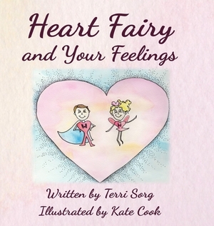 Heart Fairy and Your Feelings (HC) by Terri Sorg