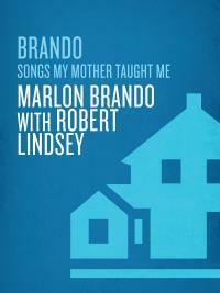 Brando: Songs My Mother Taught Me by Marlon Brando