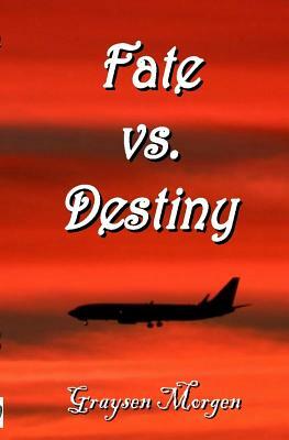 Fate vs. Destiny by Graysen Morgen