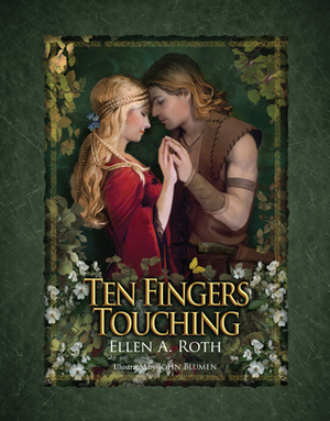 Ten Fingers Touching: A Tale of True Love, Mystery and Adventure by John Blumen, Ellen A. Roth