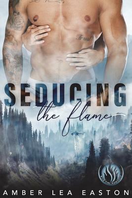 Seducing the Flame by Amber Lea Easton