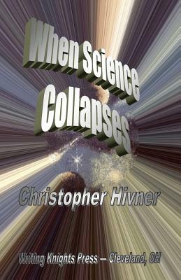 When Science Collapses by Christopher Hivner