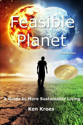 Feasible Planet: A guide to more sustainable living by Ken Kroes