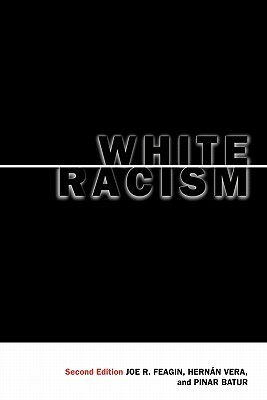 White Racism: The Basics by Joe R. Feagin, Hernán Vera, Pinar Batur