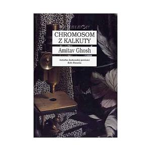 Chromosom z Kalkuty by Amitav Ghosh, Amitav Ghosh