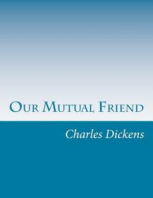 Our Mutual Friend by Charles Dickens