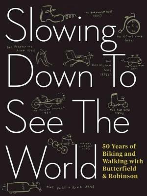 Slowing Down to See the World: 50 Years of Biking and Walking with Butterfield & Robinson by Charlie Scott