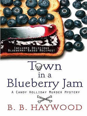 Town in a Blueberry Jam by B.B. Haywood