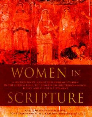 Women in Scripture: A Dictionary of Named and Unnamed Women in the Bible, the Apocryphal/Deuterocanonical Books, and the New Testament by Toni Craven, Carol L. Meyers