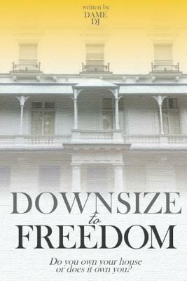 Downsize to Freedom Part 2 by Dame Dj