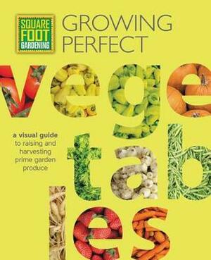Square Foot Gardening: Growing Perfect Vegetables: A Visual Guide to Raising and Harvesting Prime Garden Produce by Todd R. Berger