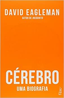 Cérebro: Uma Biografia by David Eagleman