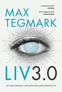 Liv 3.0: att vara människa i den artificiella intelligensens tid by Max Tegmark