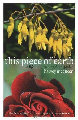 This Piece of Earth: A Life in My New Zealand Garden by Harvey McQueen