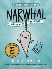 Narwhal: Unicorn of the Sea  by Ben Clanton
