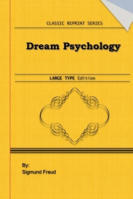 Dream Psychology: Large Print Edition: Classic Novel Reprint by Sigmund Freud