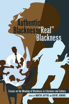 Authentic Blackness - «real» Blackness: Essays on the Meaning of Blackness in Literature and Culture by 