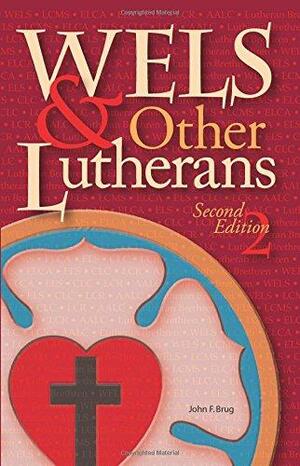 WELS &amp; Other Lutherans by John F. Brug