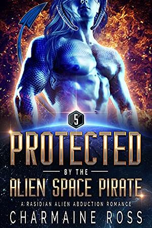 Protected by the Alien Space Pirate by Charmaine Ross