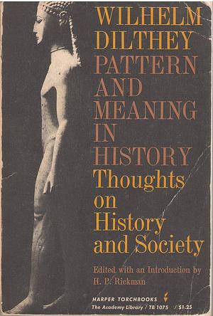 Pattern and Meaning in History: Thoughts on History and Society by Wilhelm Dilthey