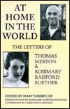 At Home in the World: The Letters of Thomas Merton and Rosemary Radford Ruether by Mary Tardiff, Rosemary Radford Ruether