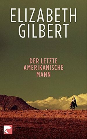 Der Letzte Amerikanische Mann by Susanne Goga-Klinkenberg, Elizabeth Gilbert
