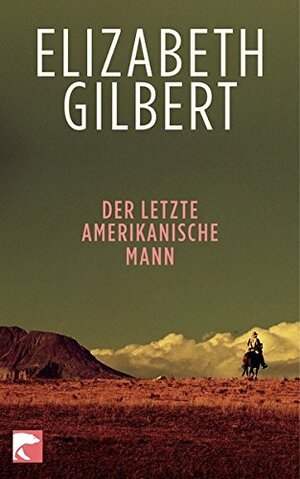 Der Letzte Amerikanische Mann by Elizabeth Gilbert, Susanne Goga-Klinkenberg