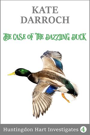 The Case of the Dazzling Duck by Kate Darroch