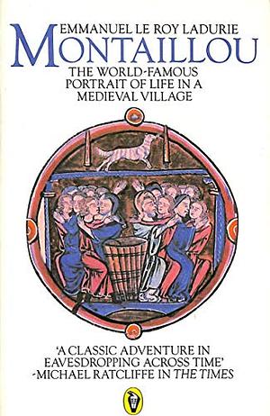 Montaillou: Cathars and Catholics in a French Village, 1294-1324 by Emmanuel Le Roy Ladurie