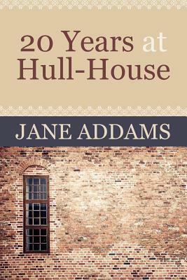 20 Years at Hull-House by Jane Addams
