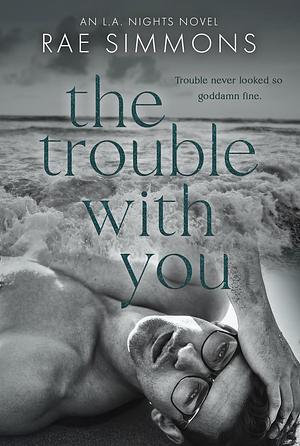 The Trouble With you by Rae Simmons