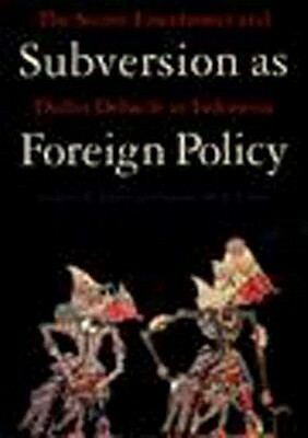 Subversion as Foreign Policy: The Secret Eisenhower and Dulles Debacle in Indonesia by Audrey R. Kahin, George McTurnan Kahin